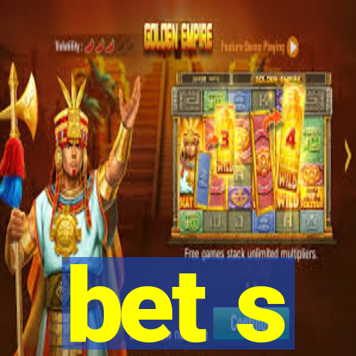 bet s